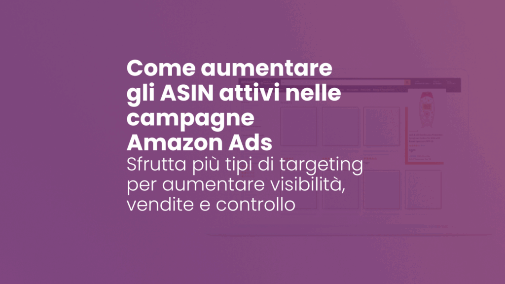 Come aumentare gli ASIN attivi nelle campagne Amazon Ads