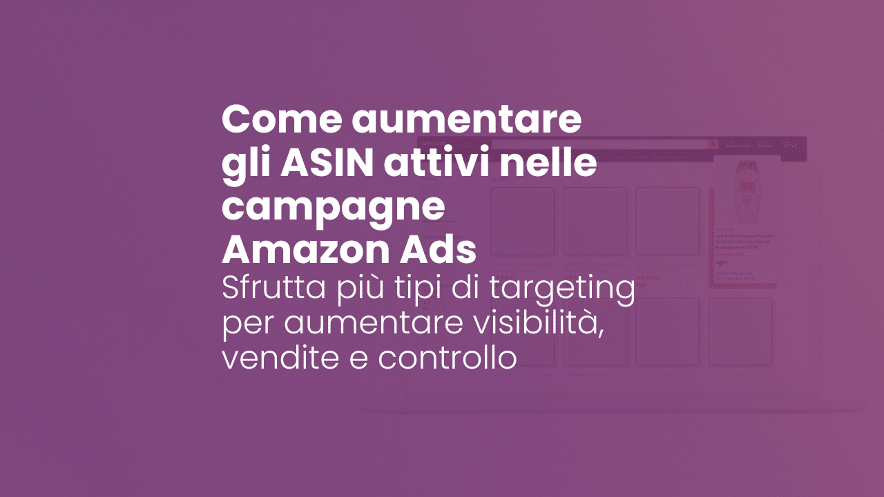 Come aumentare gli ASIN attivi nelle campagne Amazon Ads